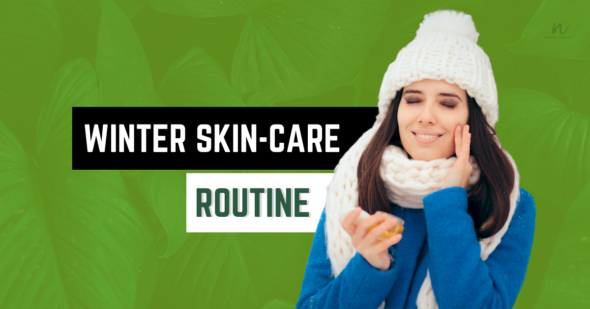 5 simple Winter skincare routine for a healthy skin | Nature 4 Nature